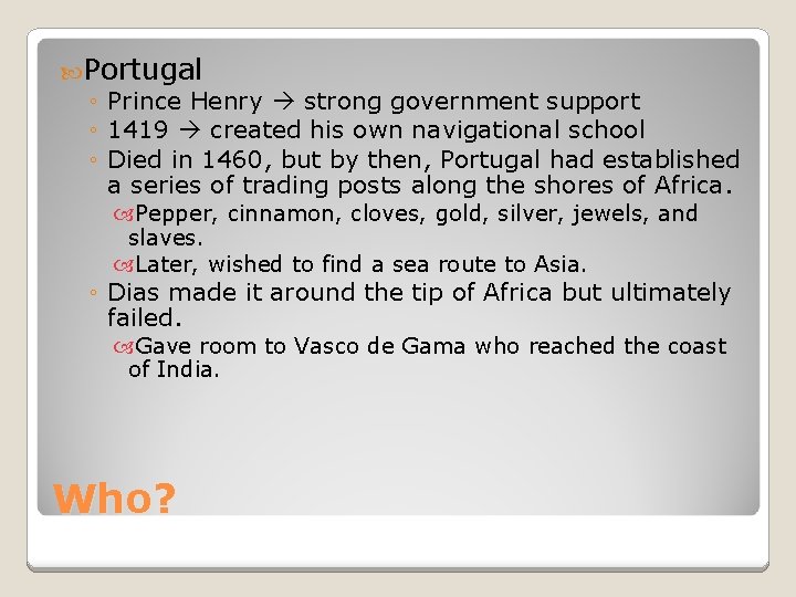  Portugal ◦ Prince Henry strong government support ◦ 1419 created his own navigational