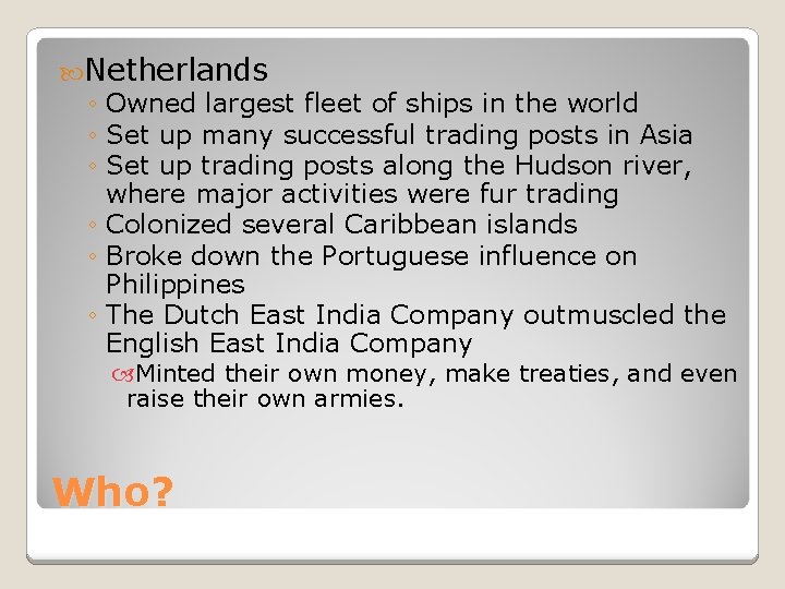  Netherlands ◦ Owned largest fleet of ships in the world ◦ Set up