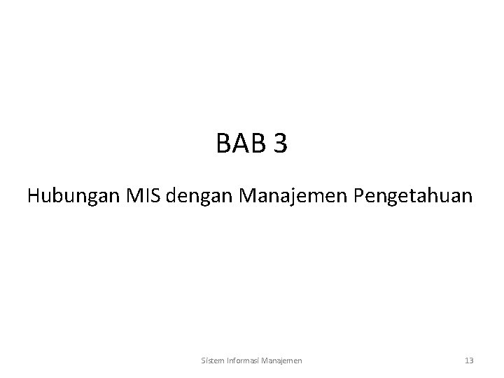 BAB 3 Hubungan MIS dengan Manajemen Pengetahuan Sistem Informasi Manajemen 13 