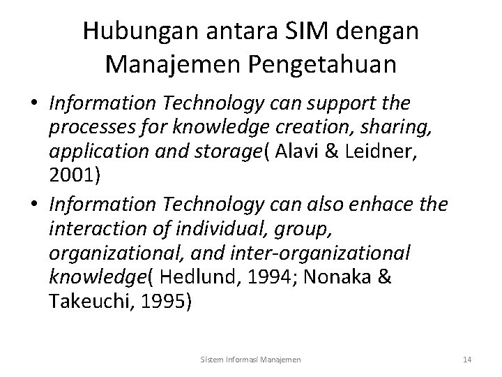 Hubungan antara SIM dengan Manajemen Pengetahuan • Information Technology can support the processes for