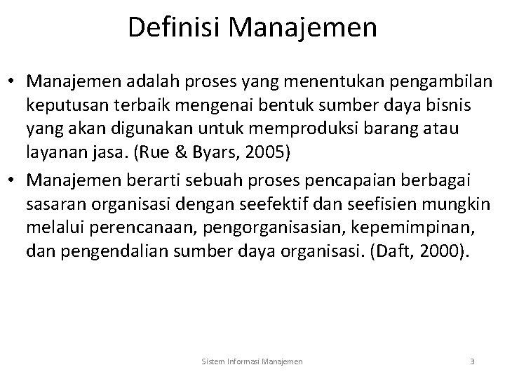 Definisi Manajemen • Manajemen adalah proses yang menentukan pengambilan keputusan terbaik mengenai bentuk sumber