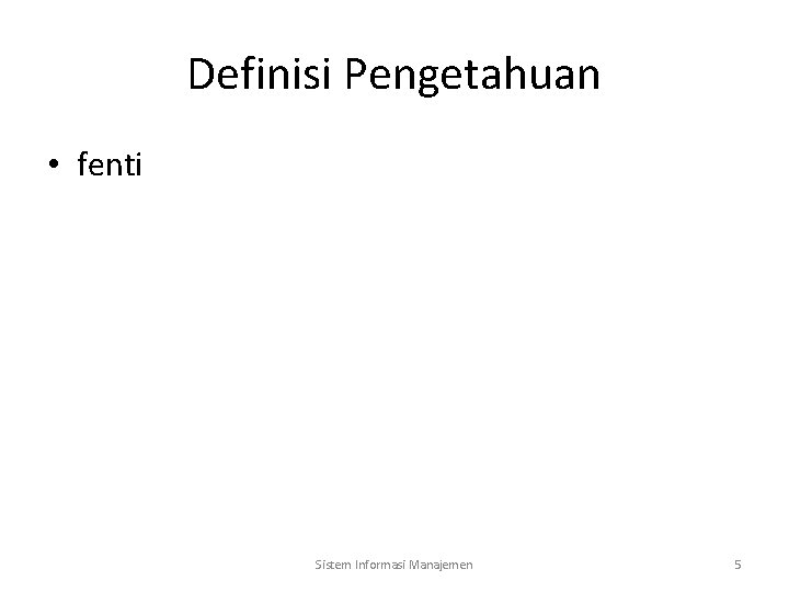 Definisi Pengetahuan • fenti Sistem Informasi Manajemen 5 