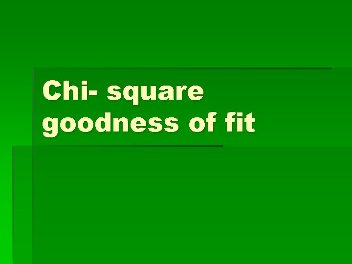 Chi- square goodness of fit 