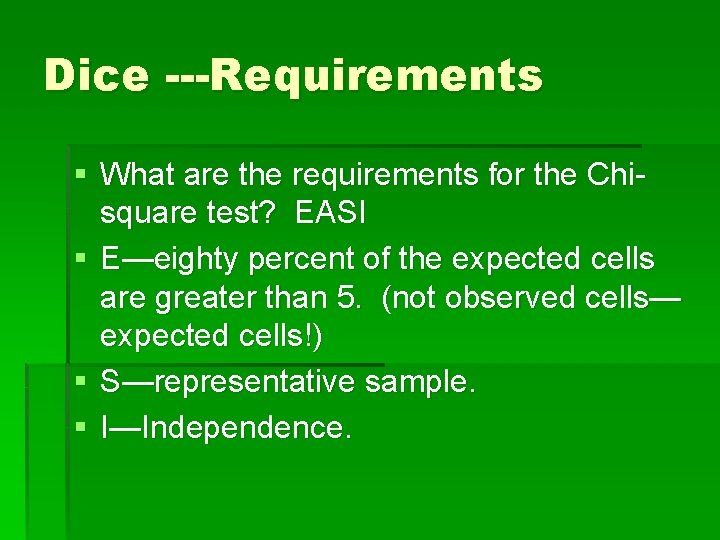 Dice ---Requirements § What are the requirements for the Chisquare test? EASI § E—eighty