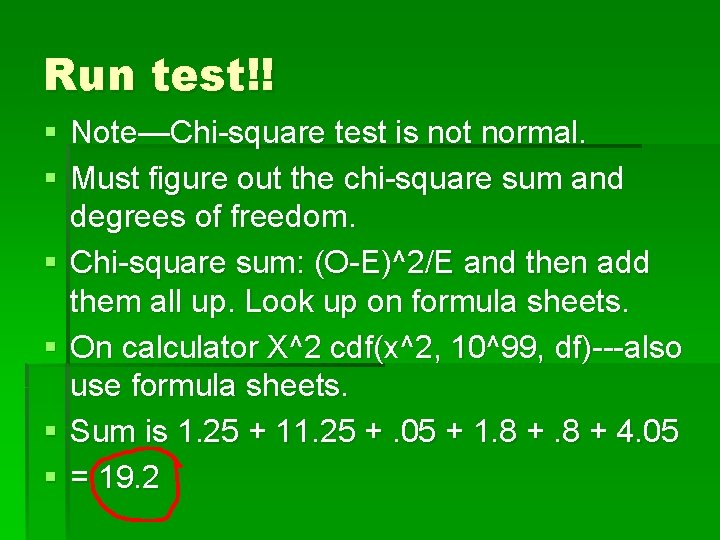 Run test!! § Note—Chi-square test is not normal. § Must figure out the chi-square