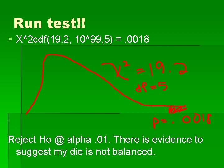 Run test!! § X^2 cdf(19. 2, 10^99, 5) =. 0018 Reject Ho @ alpha.