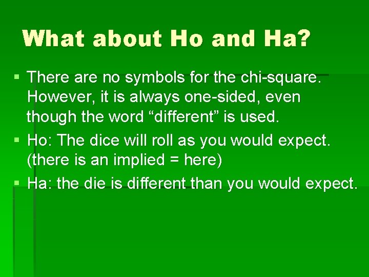 What about Ho and Ha? § There are no symbols for the chi-square. However,