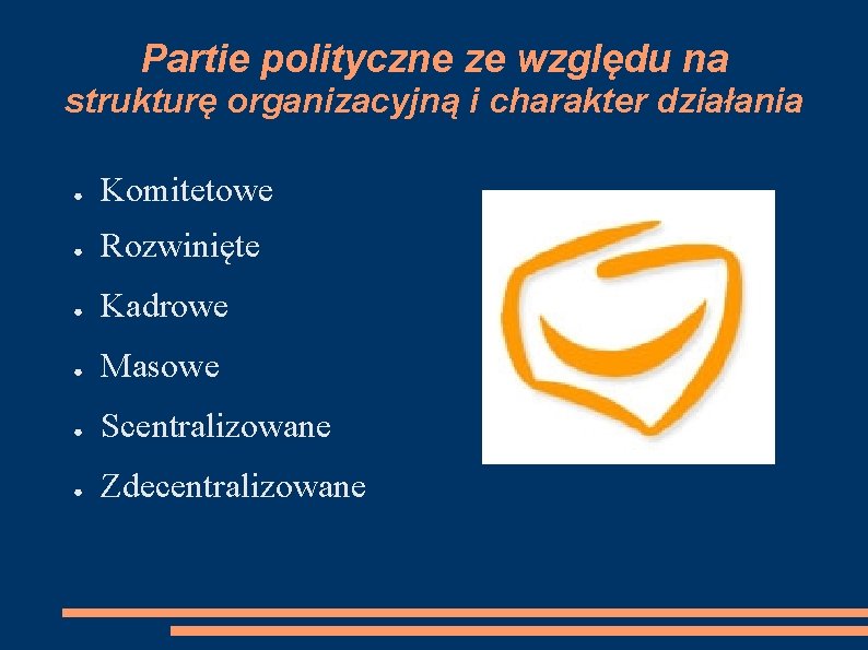 Partie polityczne ze względu na strukturę organizacyjną i charakter działania ● Komitetowe ● Rozwinięte