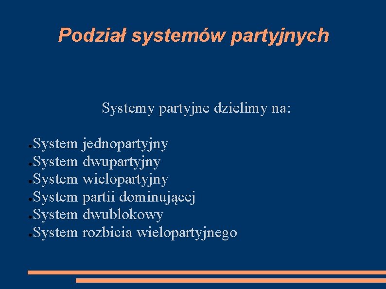 Podział systemów partyjnych Systemy partyjne dzielimy na: System jednopartyjny ●System dwupartyjny ●System wielopartyjny ●System