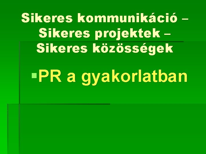 Sikeres kommunikáció – Sikeres projektek – Sikeres közösségek §PR a gyakorlatban 