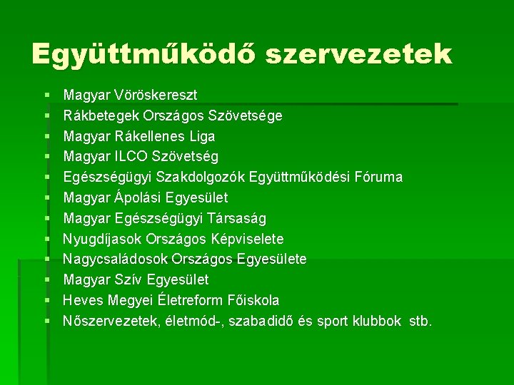 Együttműködő szervezetek § § § Magyar Vöröskereszt Rákbetegek Országos Szövetsége Magyar Rákellenes Liga Magyar