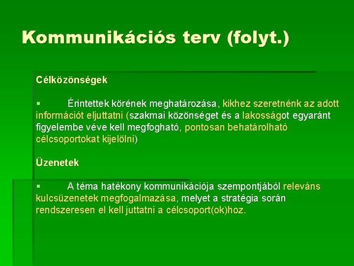 Kommunikációs terv (folyt. ) Célközönségek § Érintettek körének meghatározása, kikhez szeretnénk az adott információt