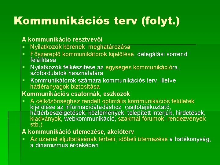 Kommunikációs terv (folyt. ) A kommunikáció résztvevői § Nyilatkozók körének meghatározása § Főszereplő kommunikátorok