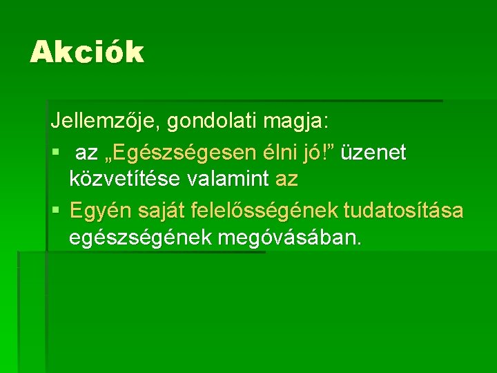 Akciók Jellemzője, gondolati magja: § az „Egészségesen élni jó!” üzenet közvetítése valamint az §