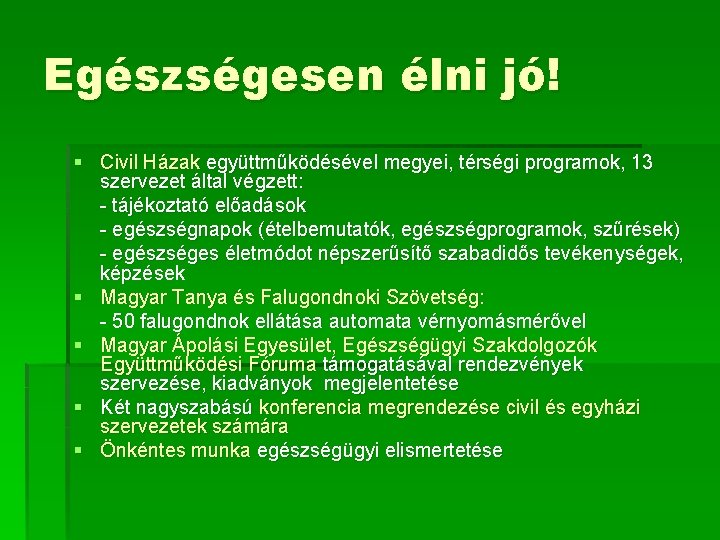 Egészségesen élni jó! § Civil Házak együttműködésével megyei, térségi programok, 13 szervezet által végzett: