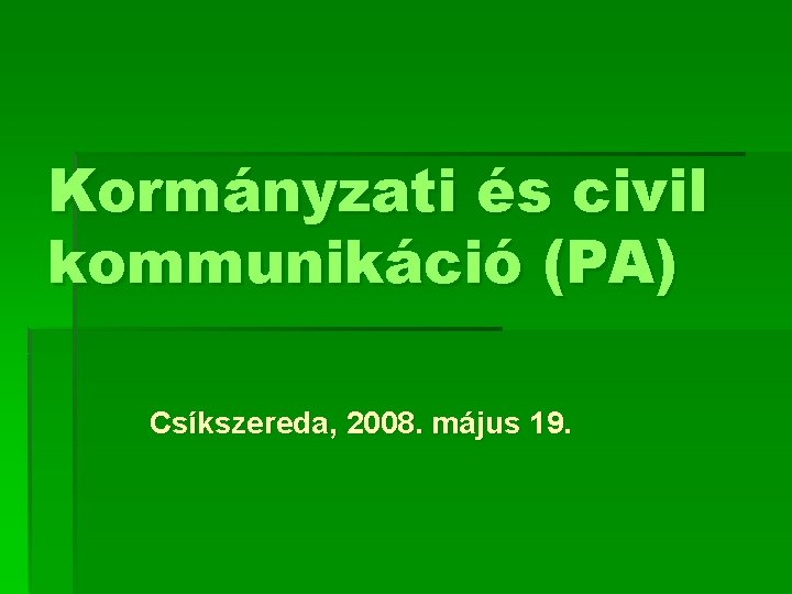 Kormányzati és civil kommunikáció (PA) Csíkszereda, 2008. május 19. 