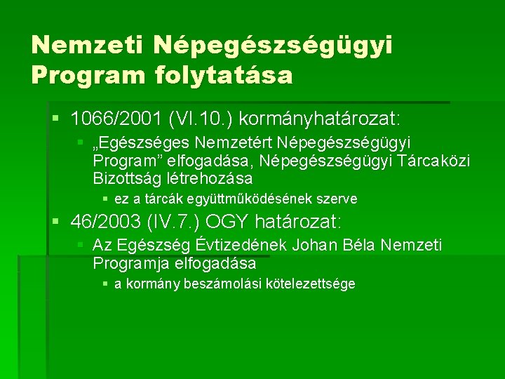 Nemzeti Népegészségügyi Program folytatása § 1066/2001 (VI. 10. ) kormányhatározat: § „Egészséges Nemzetért Népegészségügyi