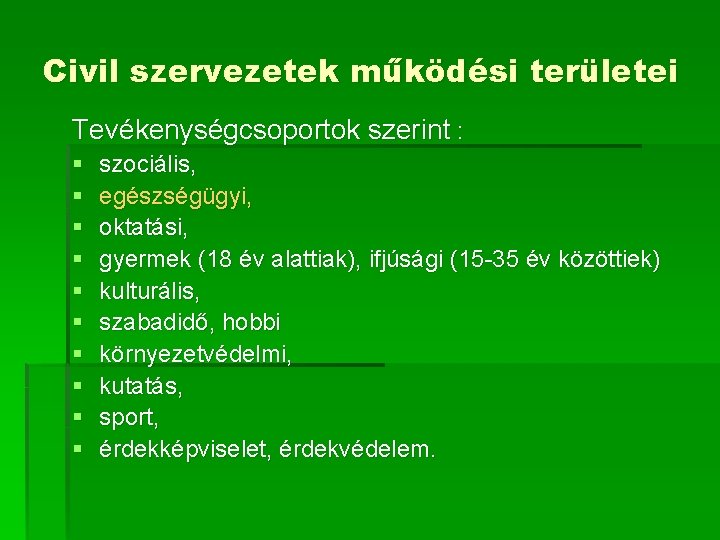 Civil szervezetek működési területei Tevékenységcsoportok szerint : § § § § § szociális, egészségügyi,