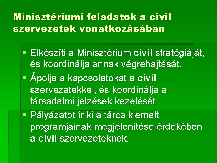 Minisztériumi feladatok a civil szervezetek vonatkozásában § Elkészíti a Minisztérium civil stratégiáját, és koordinálja