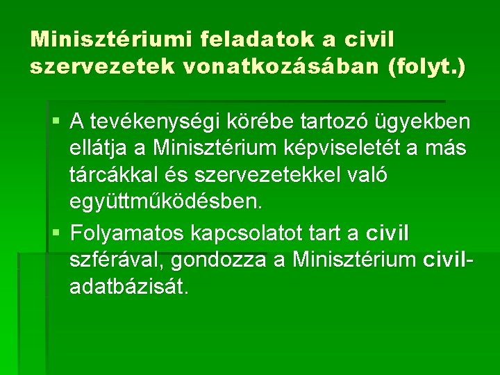 Minisztériumi feladatok a civil szervezetek vonatkozásában (folyt. ) § A tevékenységi körébe tartozó ügyekben