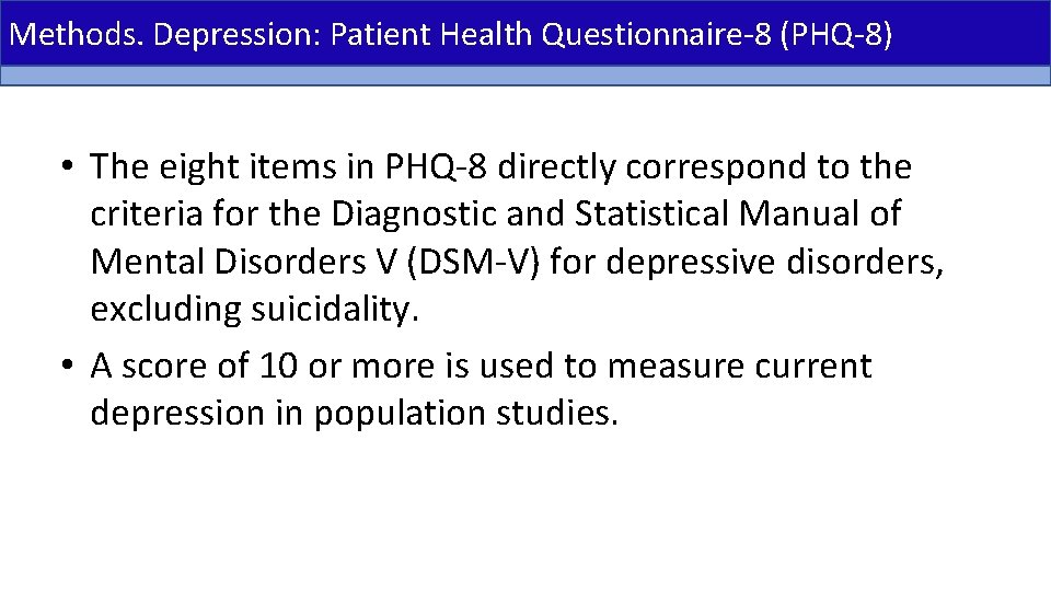 Methods. Depression: Patient Health Questionnaire-8 (PHQ-8) • The eight items in PHQ-8 directly correspond