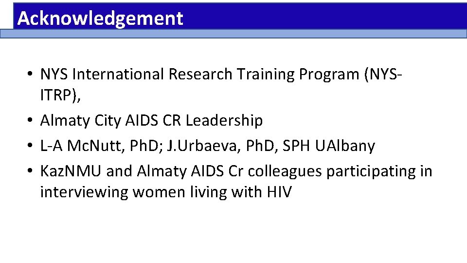 Acknowledgement • NYS International Research Training Program (NYSITRP), • Almaty City AIDS CR Leadership