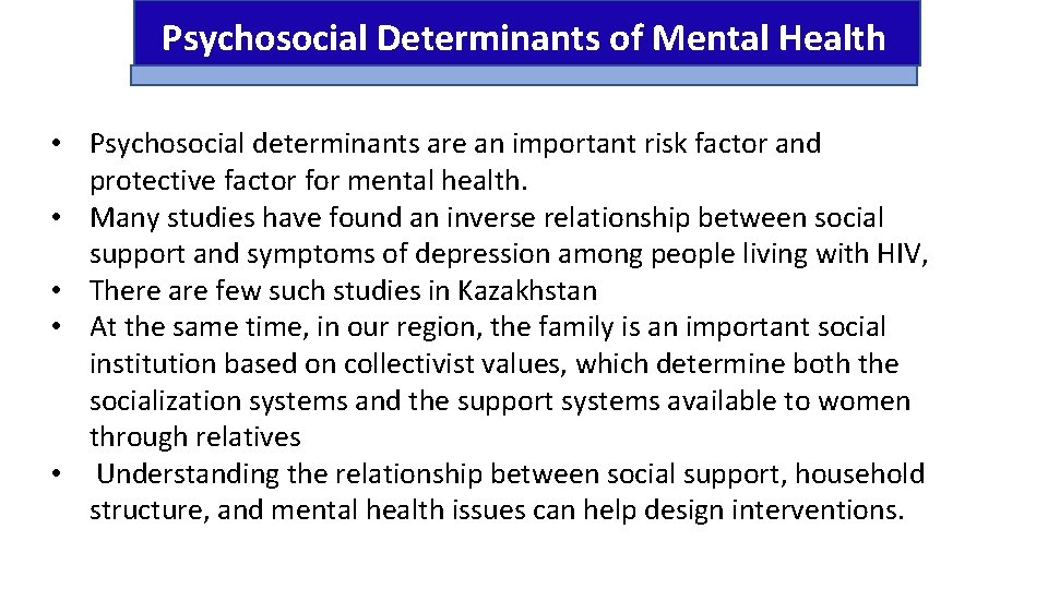 Psychosocial Determinants of Mental Health • Psychosocial determinants are an important risk factor and