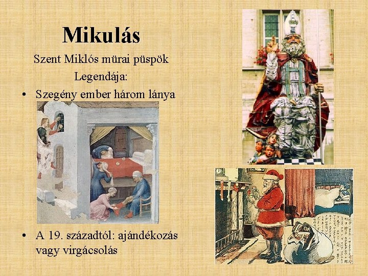 Mikulás Szent Miklós mürai püspök Legendája: • Szegény ember három lánya • A 19.