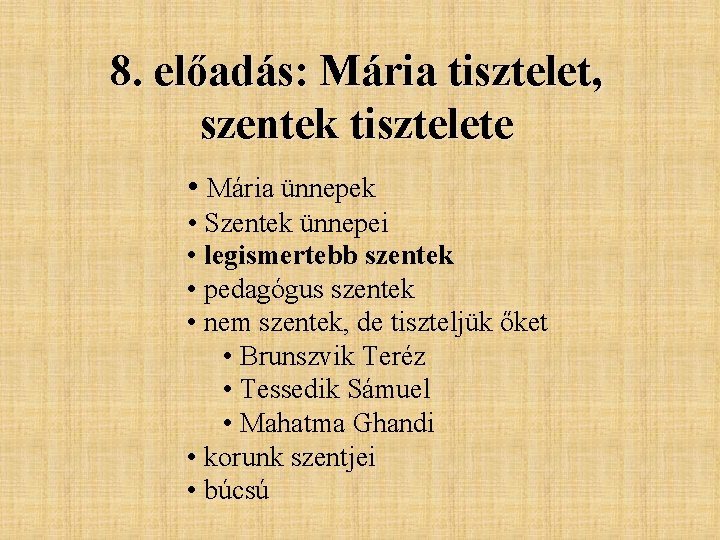 8. előadás: Mária tisztelet, szentek tisztelete • Mária ünnepek • Szentek ünnepei • legismertebb