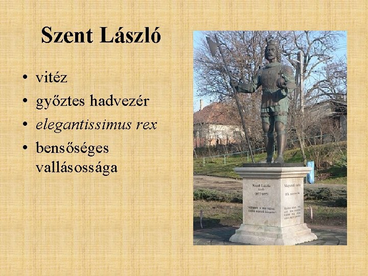 Szent László • • vitéz győztes hadvezér elegantissimus rex bensőséges vallásossága 