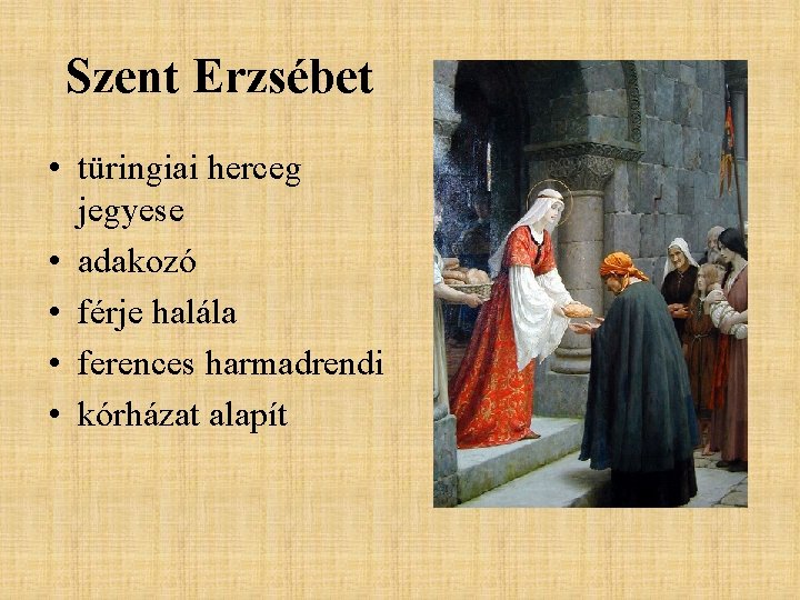 Szent Erzsébet • türingiai herceg jegyese • adakozó • férje halála • ferences harmadrendi