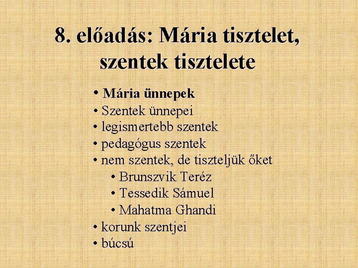 8. előadás: Mária tisztelet, szentek tisztelete • Mária ünnepek • Szentek ünnepei • legismertebb