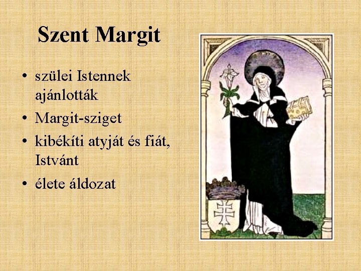 Szent Margit • szülei Istennek ajánlották • Margit-sziget • kibékíti atyját és fiát, Istvánt