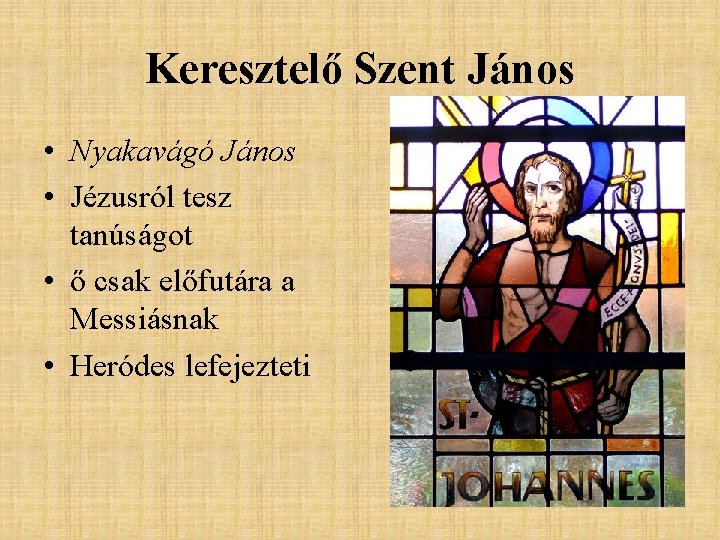 Keresztelő Szent János • Nyakavágó János • Jézusról tesz tanúságot • ő csak előfutára