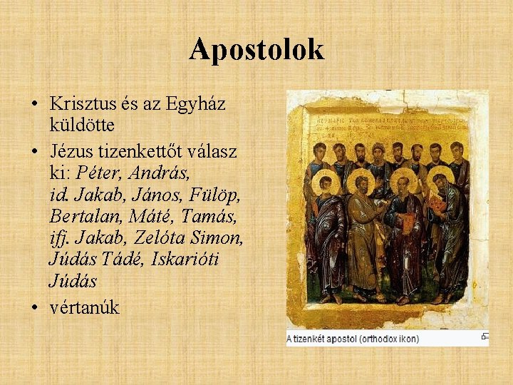 Apostolok • Krisztus és az Egyház küldötte • Jézus tizenkettőt válasz ki: Péter, András,