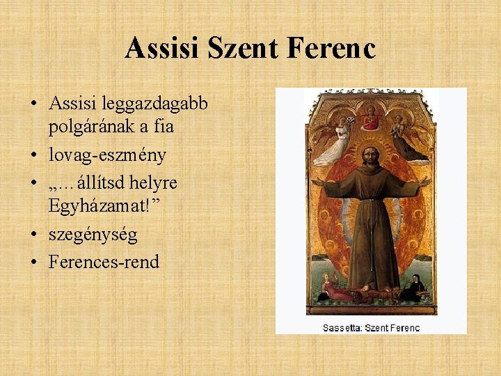 Assisi Szent Ferenc • Assisi leggazdagabb polgárának a fia • lovag-eszmény • „…állítsd helyre