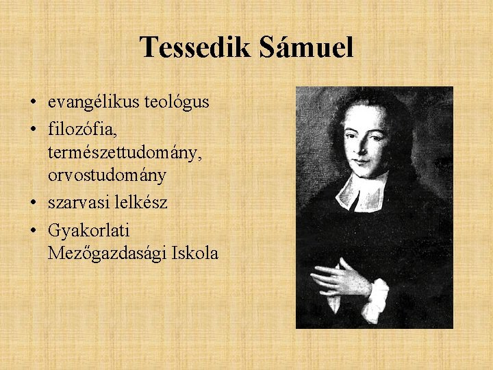 Tessedik Sámuel • evangélikus teológus • filozófia, természettudomány, orvostudomány • szarvasi lelkész • Gyakorlati