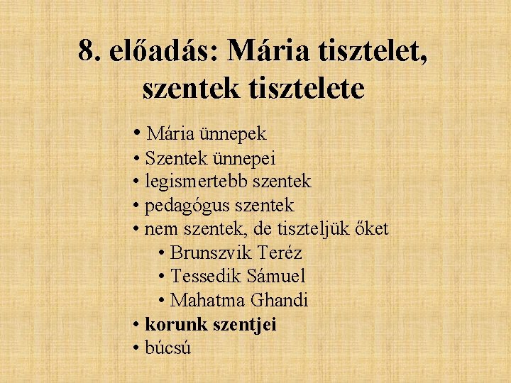 8. előadás: Mária tisztelet, szentek tisztelete • Mária ünnepek • Szentek ünnepei • legismertebb