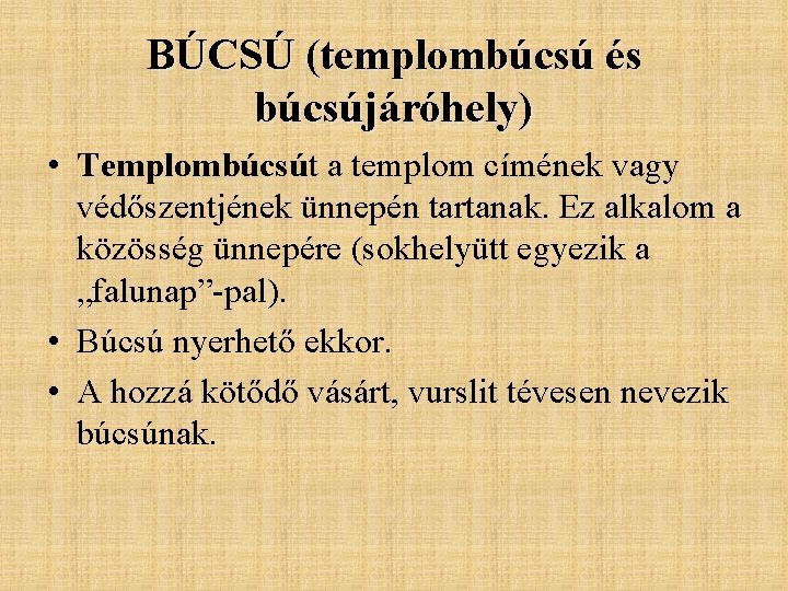 BÚCSÚ (templombúcsú és búcsújáróhely) • Templombúcsút a templom címének vagy védőszentjének ünnepén tartanak. Ez