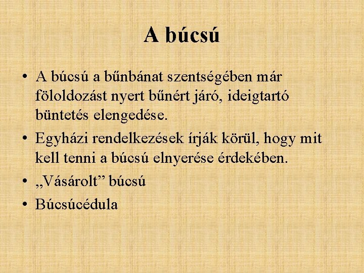 A búcsú • A búcsú a bűnbánat szentségében már föloldozást nyert bűnért járó, ideigtartó