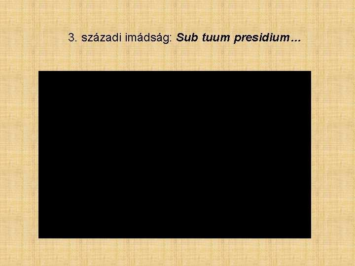 3. századi imádság: Sub tuum presidium… 