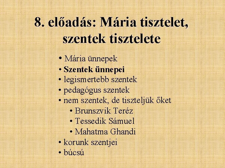 8. előadás: Mária tisztelet, szentek tisztelete • Mária ünnepek • Szentek ünnepei • legismertebb