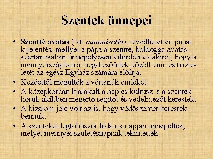 Szentek ünnepei • Szentté avatás (lat. canonisatio): tévedhetetlen pápai kijelentés, mellyel a pápa a