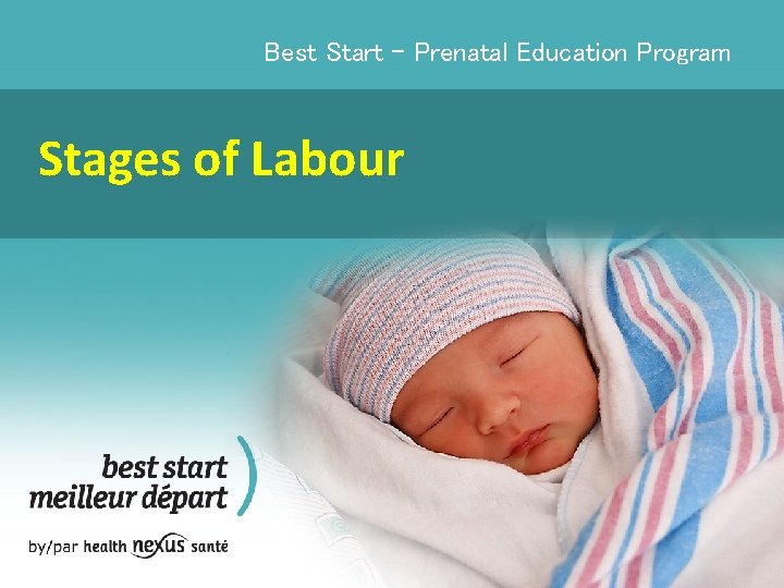 Best Start - Prenatal Education Program Stages of Labour 