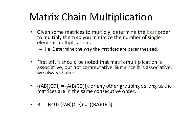Matrix Chain Multiplication • Given some matrices to multiply, determine the best order to