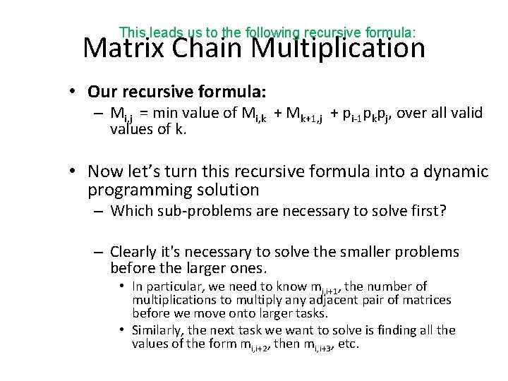 This leads us to the following recursive formula: Matrix Chain Multiplication • Our recursive