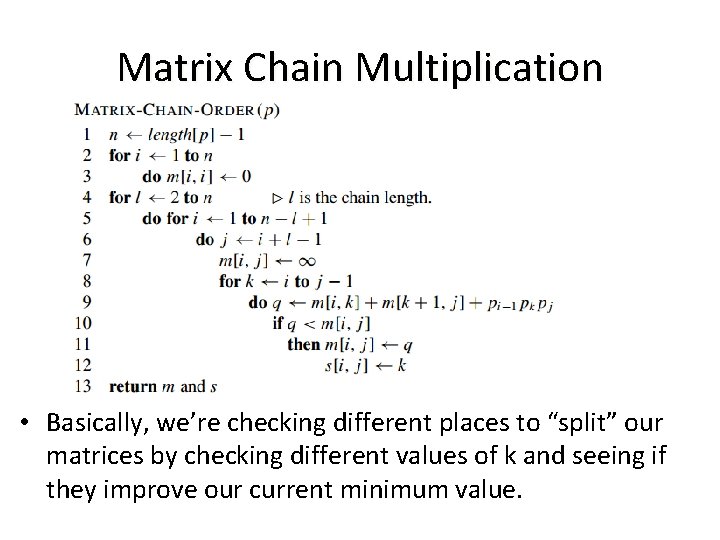 Matrix Chain Multiplication • Basically, we’re checking different places to “split” our matrices by