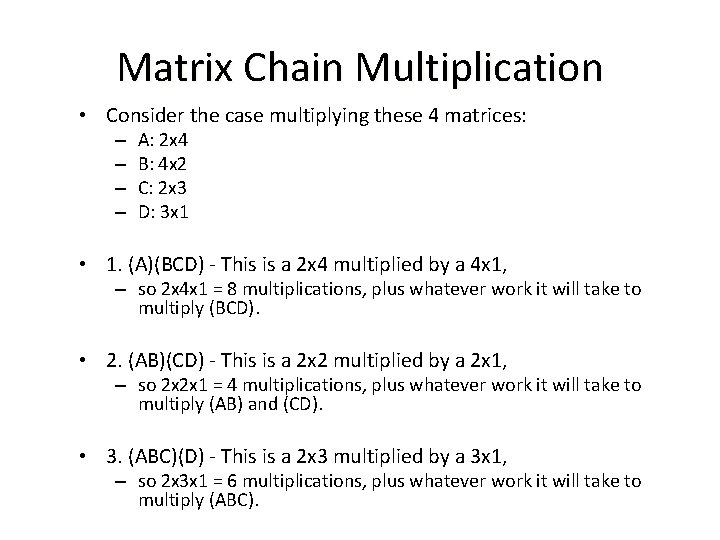 Matrix Chain Multiplication • Consider the case multiplying these 4 matrices: – – A:
