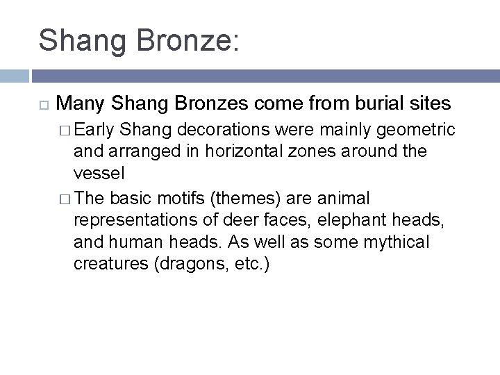 Shang Bronze: Many Shang Bronzes come from burial sites � Early Shang decorations were Shang Bronze: Many Shang Bronzes come from burial sites � Early Shang decorations were