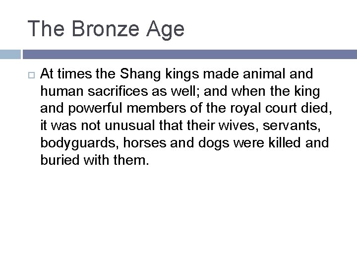 The Bronze Age At times the Shang kings made animal and human sacrifices as The Bronze Age At times the Shang kings made animal and human sacrifices as